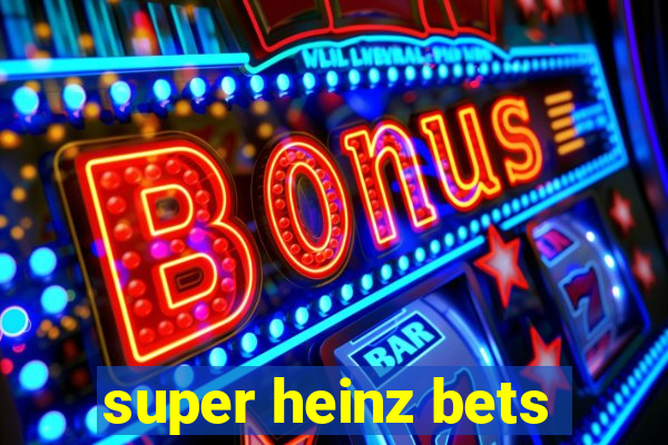 super heinz bets